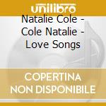 Natalie Cole - Cole Natalie - Love Songs cd