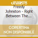 Freedy Johnston - Right Between The Promises cd musicale di Freedy Johnston