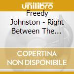 Freedy Johnston - Right Between The Promises cd