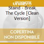Staind - Break The Cycle [Clean Version] cd musicale di Staind