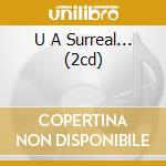 U A Surreal... (2cd) cd