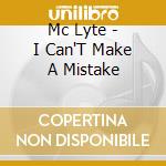 Mc Lyte - I Can'T Make A Mistake cd musicale di Mc Lyte