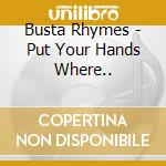 Busta Rhymes - Put Your Hands Where.. cd