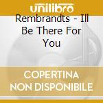 Rembrandts - Ill Be There For You cd
