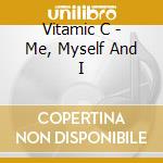 Vitamic C - Me, Myself And I cd