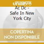 Ac Dc - Safe In New York City cd musicale di AC/DC