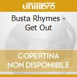 Busta Rhymes - Get Out cd musicale di Busta Rhymes