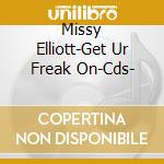 Missy Elliott-Get Ur Freak On-Cds- cd musicale di MISSY ELLIOTT