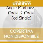 Angie Martinez - Coast 2 Coast (cd Single) cd musicale di Angie Martinez