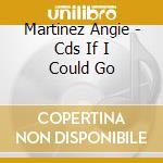 Martinez Angie - Cds If I Could Go