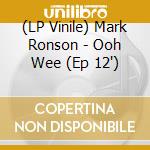 (LP Vinile) Mark Ronson - Ooh Wee (Ep 12') vinile