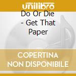 Do Or Die - Get That Paper cd