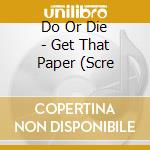 Do Or Die - Get That Paper (Scre cd