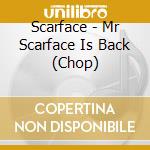 Scarface - Mr Scarface Is Back (Chop) cd