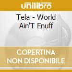 Tela - World Ain'T Enuff cd