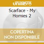 Scarface - My Homies 2 cd musicale di Scarface