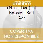 (Music Dvd) Lil Boosie - Bad Azz cd musicale