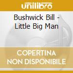 Bushwick Bill - Little Big Man cd musicale di Bushwick Bill
