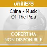 China - Music Of The Pipa cd musicale di EXPLORER SERIES