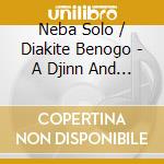 Neba Solo / Diakite Benogo - A Djinn And A Hunter Went Walking (The Complete Sessions) (2 Cd) cd