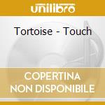 Tortoise - Touch cd