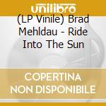 (LP Vinile) Brad Mehldau - Ride Into The Sun vinile