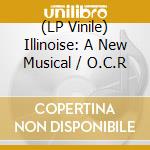 (LP Vinile) Illinoise: A New Musical / O.C.R vinile
