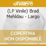 (LP Vinile) Brad Mehldau - Largo lp vinile