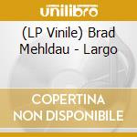 (LP Vinile) Brad Mehldau - Largo vinile