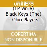 (LP Vinile) Black Keys (The) - Ohio Players vinile
