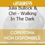 Julia Bullock & Chri - Walking In The Dark cd