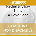 Rachel & Vilray - I Love A Love Song cd musicale