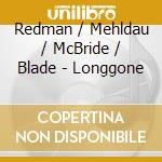 Redman / Mehldau / McBride / Blade - Longgone cd