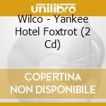 Wilco - Yankee Hotel Foxtrot (2 Cd) cd