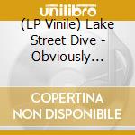 (LP Vinile) Lake Street Dive - Obviously (Indie Exclusive) lp vinile