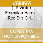 (LP Vinile) Emmylou Harris - Red Dirt Girl (Red Vinyl) (2 Lp) lp vinile