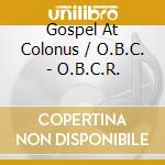 Gospel At Colonus / O.B.C. - O.B.C.R. cd musicale