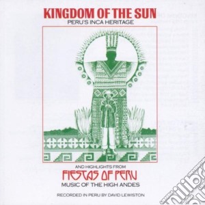 Kingdom Of The Sun - Fiestas Of Peru cd musicale di EXPLORER SERIES