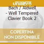 Bach / Aldwell - Well Tempered Clavier Book 2 cd