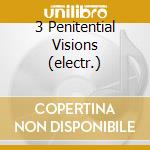 3 Penitential Visions (electr.)