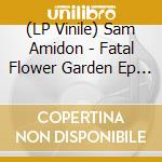 (LP Vinile) Sam Amidon - Fatal Flower Garden Ep (A Tribute To Harry Smith) (7') vinile