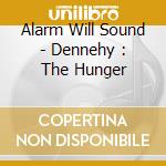 Alarm Will Sound - Dennehy : The Hunger cd