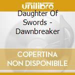 Daughter Of Swords - Dawnbreaker cd musicale