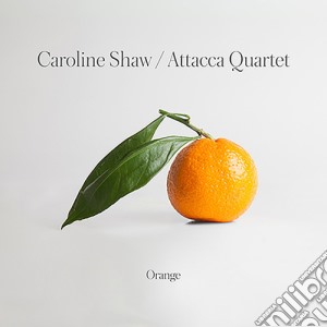 Caroline Shaw / Attacca Quartet - Orange cd musicale di Caroline & Attacca Quartet Shaw