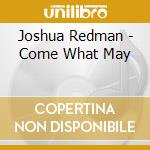 Joshua Redman - Come What May cd
