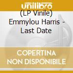 (LP Vinile) Emmylou Harris - Last Date lp vinile