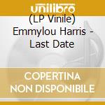 (LP Vinile) Emmylou Harris - Last Date vinile