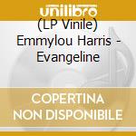 (LP Vinile) Emmylou Harris - Evangeline lp vinile
