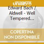 Edward Bach / Aldwell - Well Tempered Clavier Book 1 (2 Cd) cd musicale