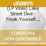 (LP Vinile) Lake Street Dive - Freak Yourself Out lp vinile di Lake Street Dive